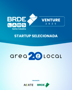 Área Local é selecionada para o BRDE Labs SC Venture 2025! 🚀🎉